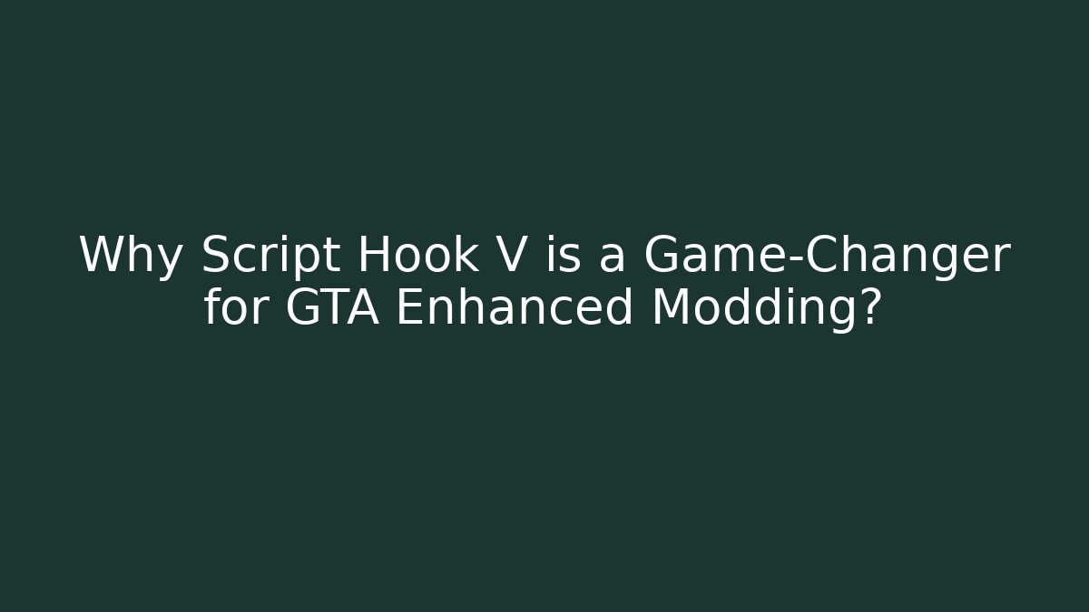 Why Script Hook V is a Game-Changer for GTA Enhanced Modding? - Create More Assets