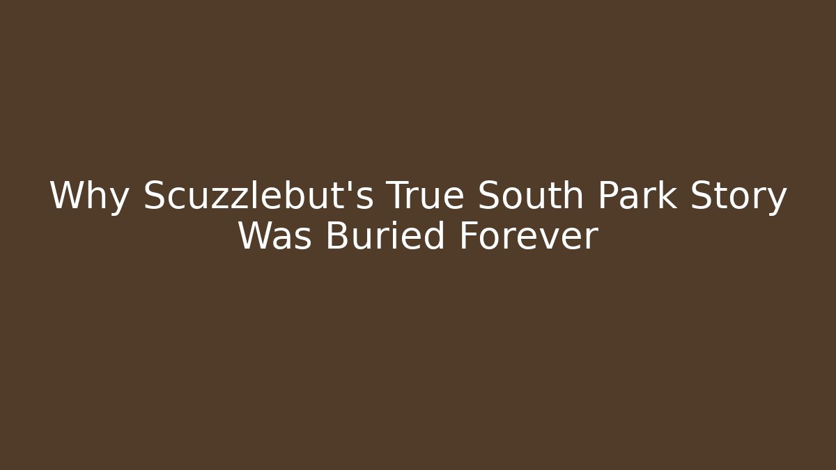 Why Scuzzlebut's True South Park Story Was Buried Forever