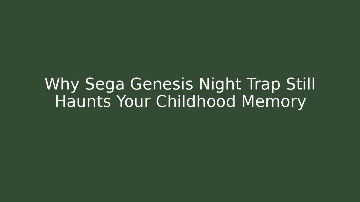 Why Sega Genesis Night Trap Still Haunts Your Childhood Memory