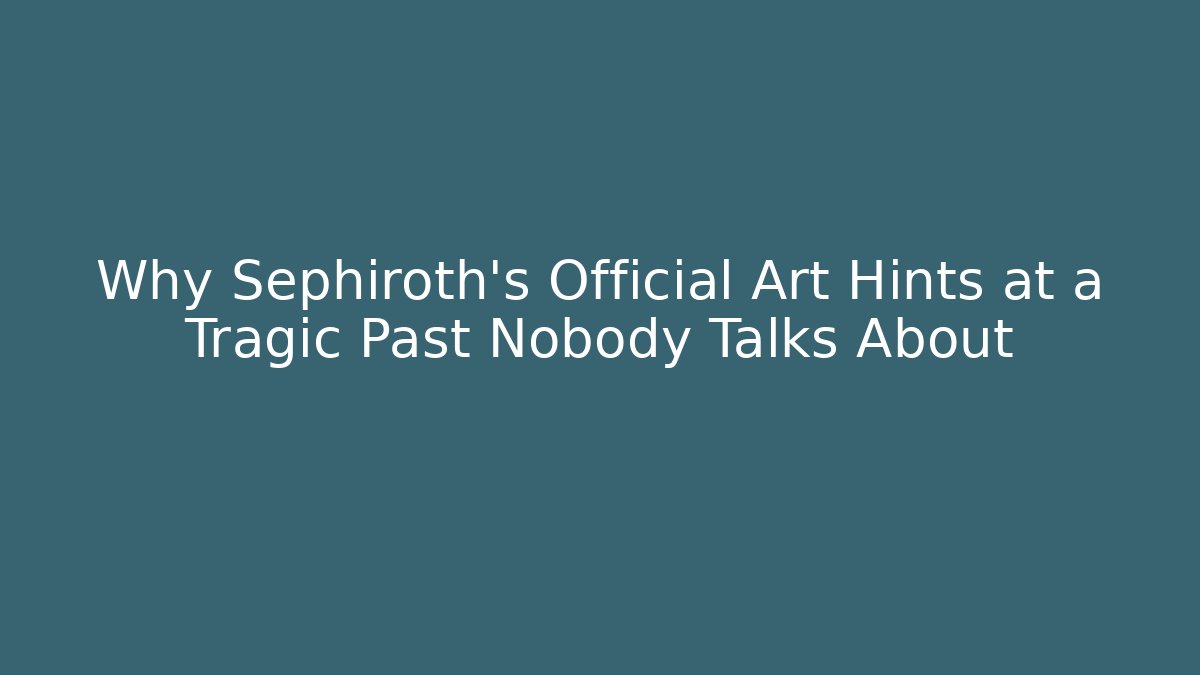 Why Sephiroth's Official Art Hints at a Tragic Past Nobody Talks About