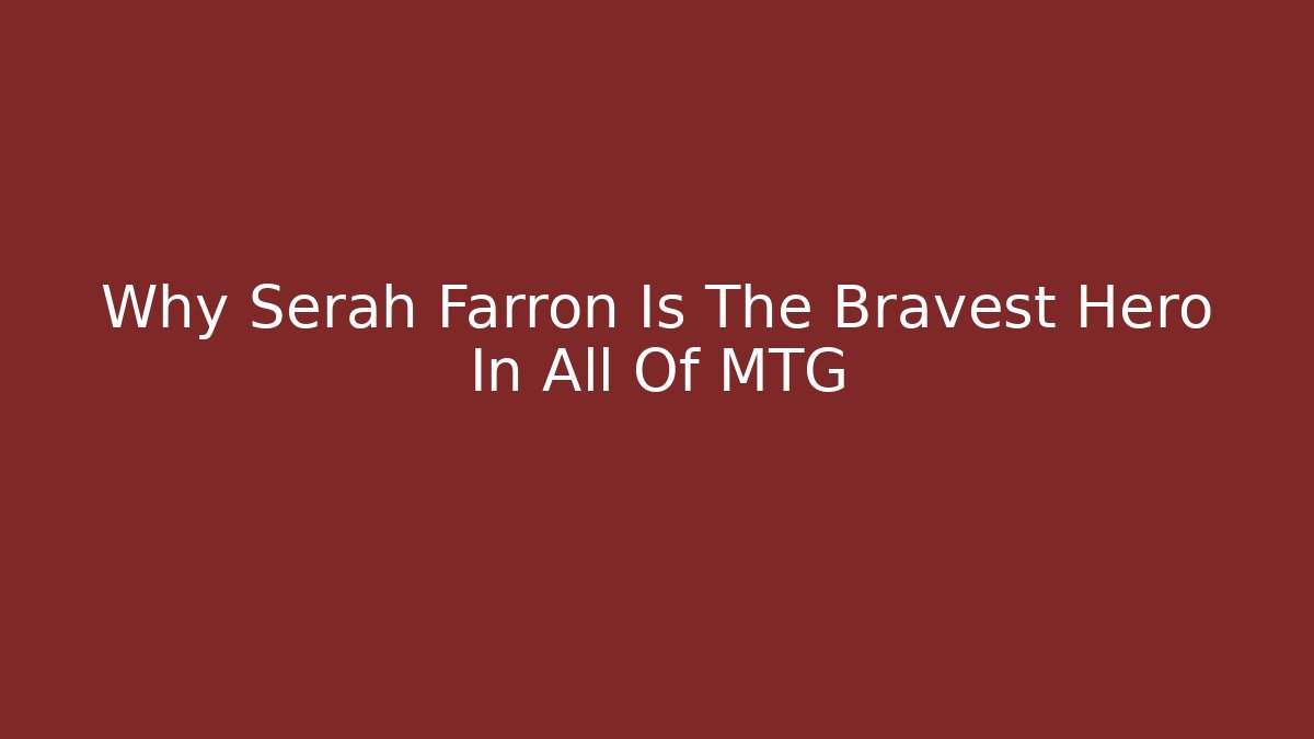 Why Serah Farron Is The Bravest Hero In All Of MTG