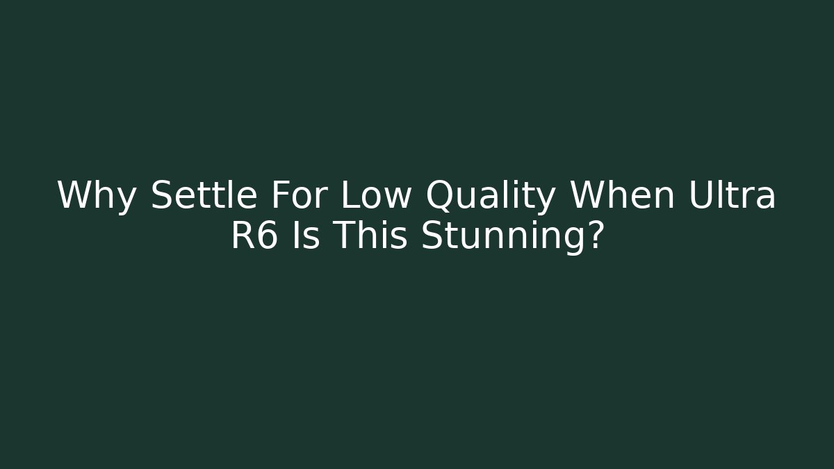Why Settle For Low Quality When Ultra R6 Is This Stunning? - Create More Assets
