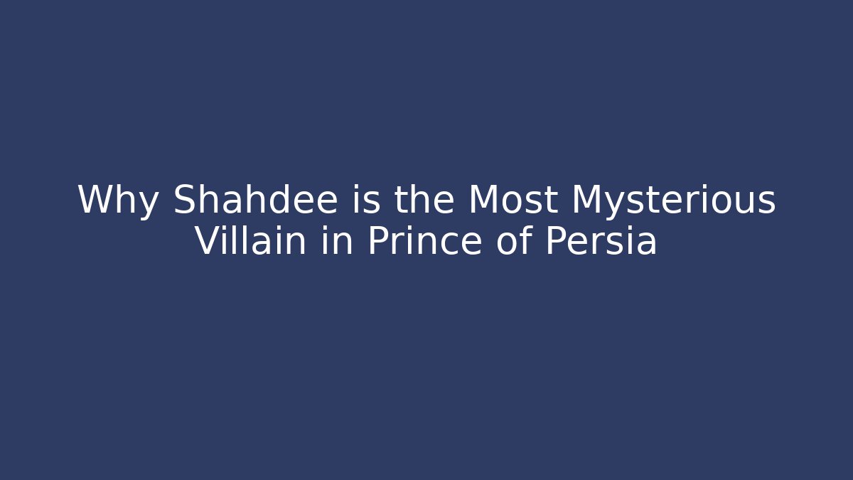 Why Shahdee is the Most Mysterious Villain in Prince of Persia