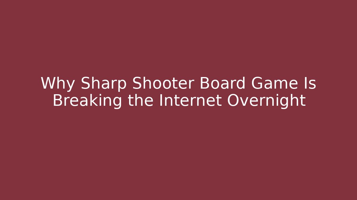 Why Sharp Shooter Board Game Is Breaking the Internet Overnight