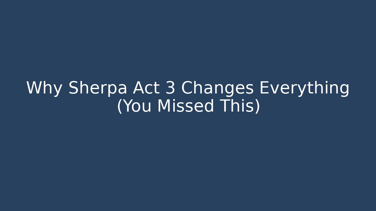 Why Sherpa Act 3 Changes Everything (You Missed This) - Create More Assets