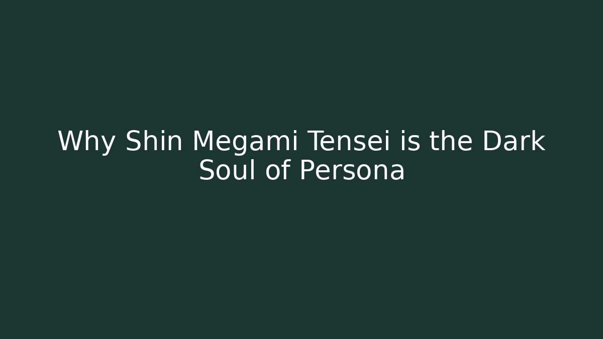 Why Shin Megami Tensei is the Dark Soul of Persona
