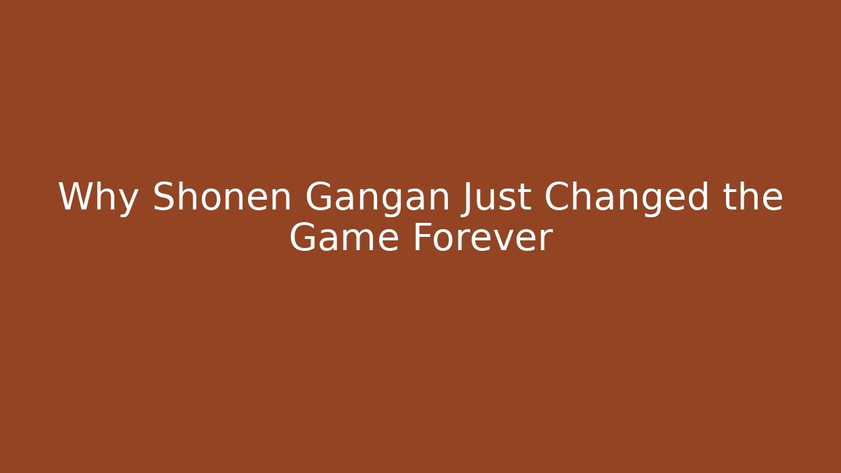Why Shonen Gangan Just Changed the Game Forever