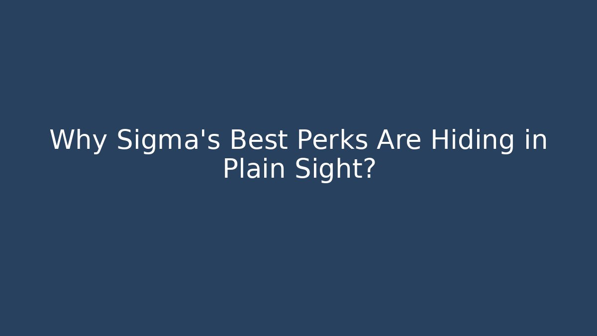 Why Sigma's Best Perks Are Hiding in Plain Sight?