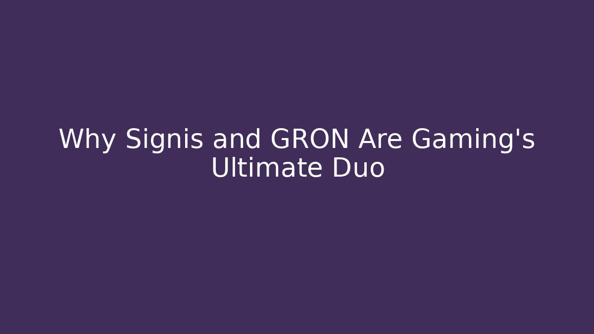 Why Signis and GRON Are Gaming's Ultimate Duo