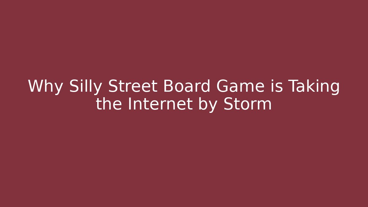 Why Silly Street Board Game is Taking the Internet by Storm