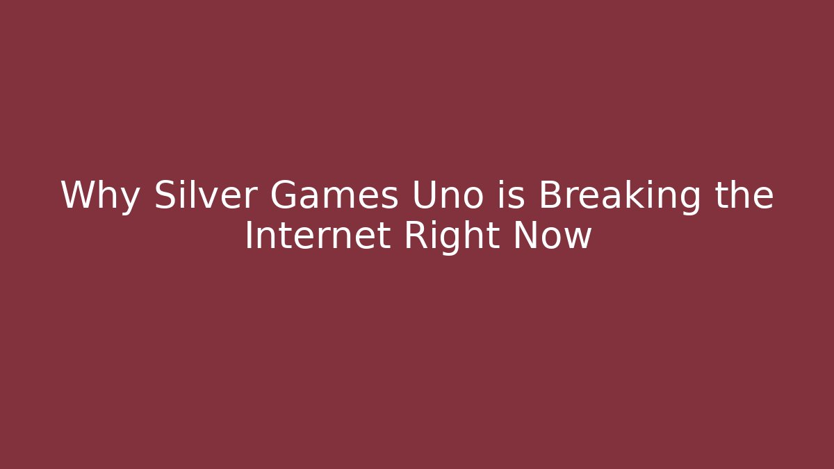 Why Silver Games Uno is Breaking the Internet Right Now