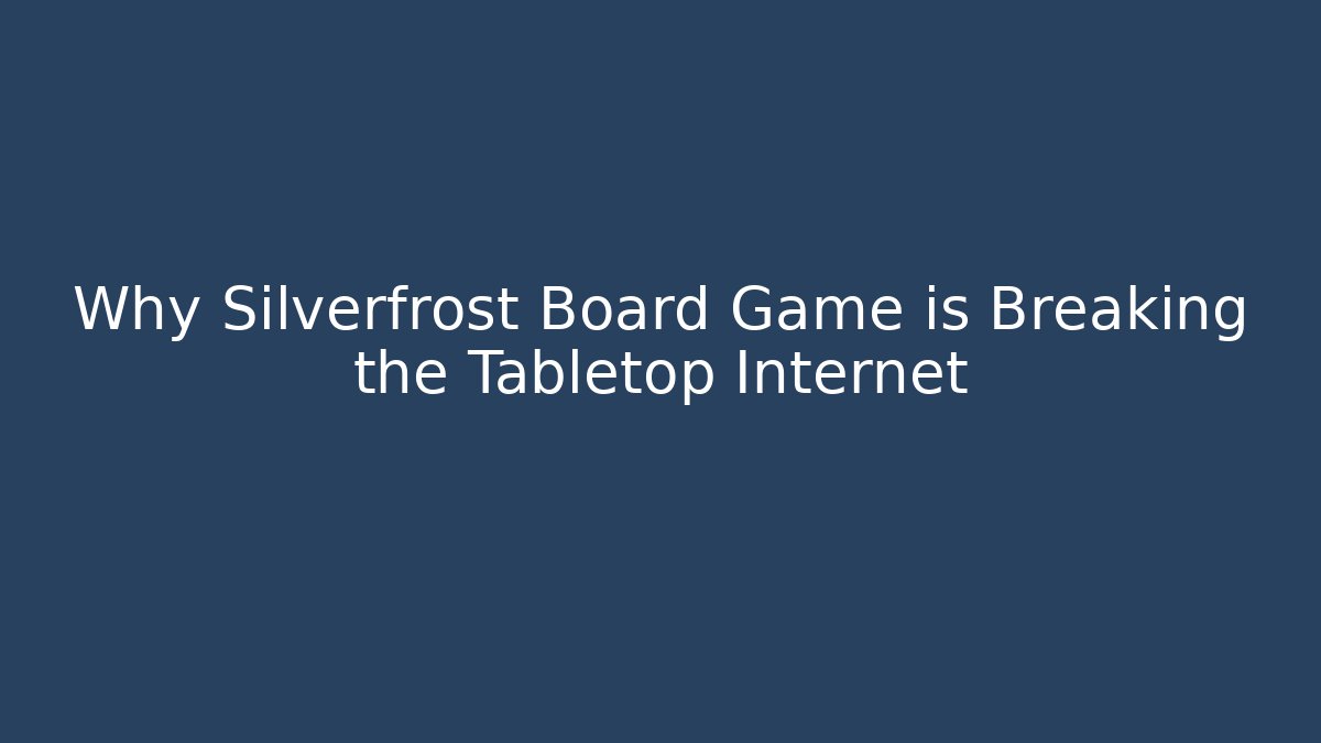 Why Silverfrost Board Game is Breaking the Tabletop Internet - Create More Assets