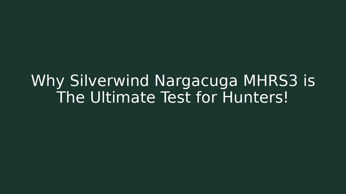 Why Silverwind Nargacuga MHRS3 is The Ultimate Test for Hunters!