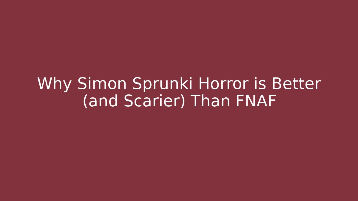 Why Simon Sprunki Horror is Better (and Scarier) Than FNAF