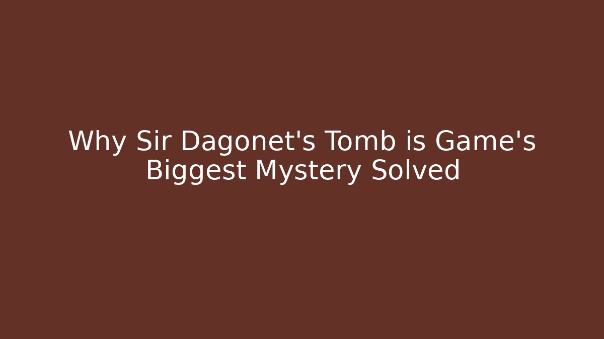 Why Sir Dagonet's Tomb is Game's Biggest Mystery Solved