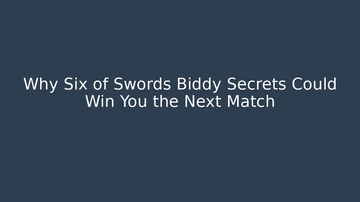 Why Six of Swords Biddy Secrets Could Win You the Next Match