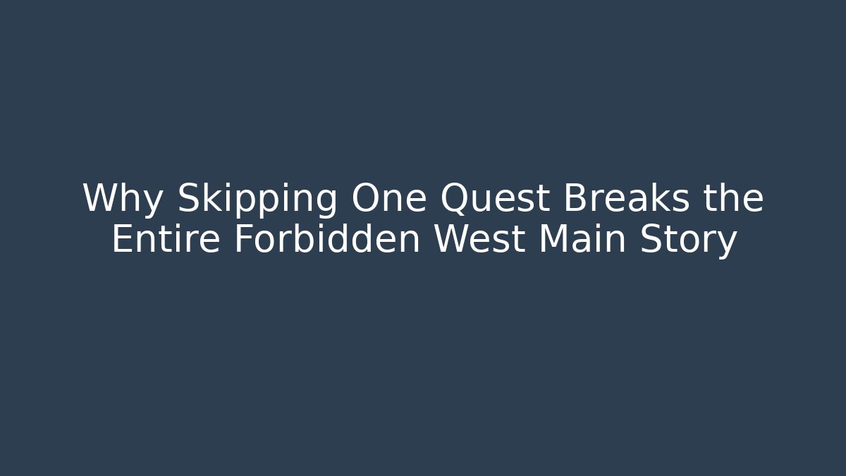 Why Skipping One Quest Breaks the Entire Forbidden West Main Story
