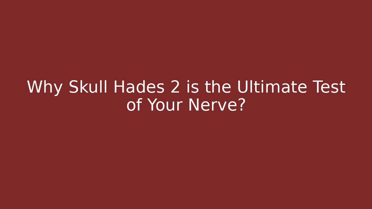 Why Skull Hades 2 is the Ultimate Test of Your Nerve?