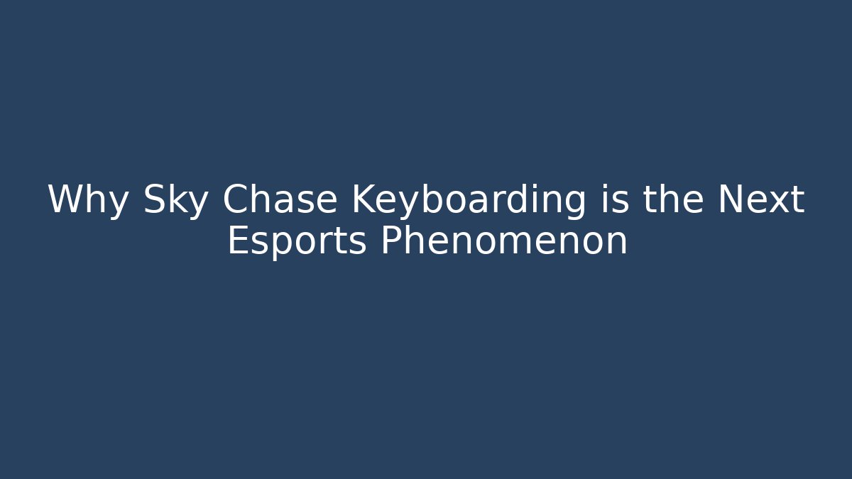 Why Sky Chase Keyboarding is the Next Esports Phenomenon