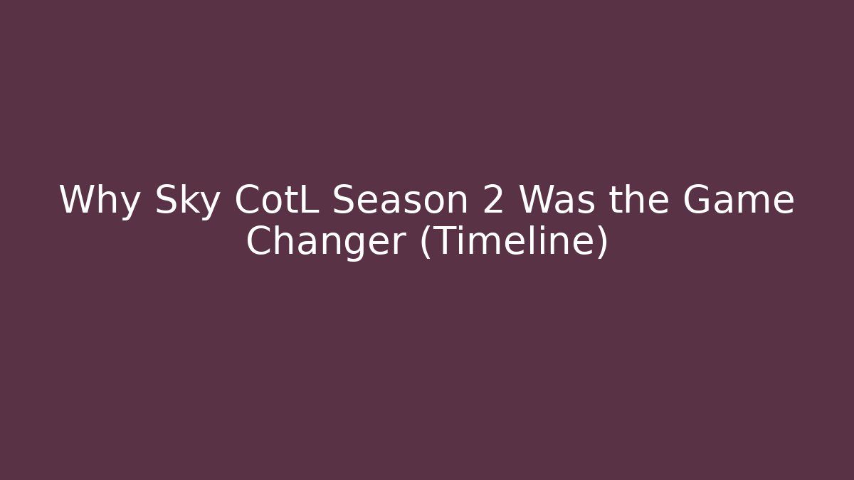 Why Sky CotL Season 2 Was the Game Changer (Timeline)