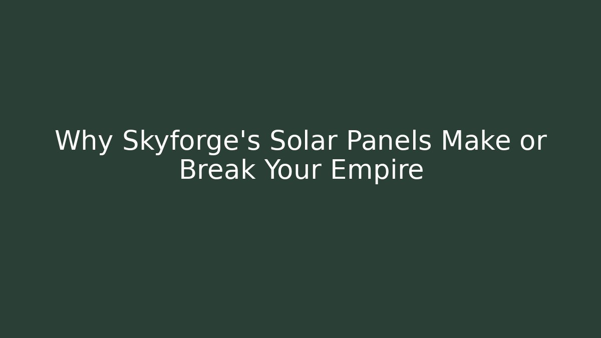 Why Skyforge’s Solar Panels Make or Break Your Empire - Create More Assets