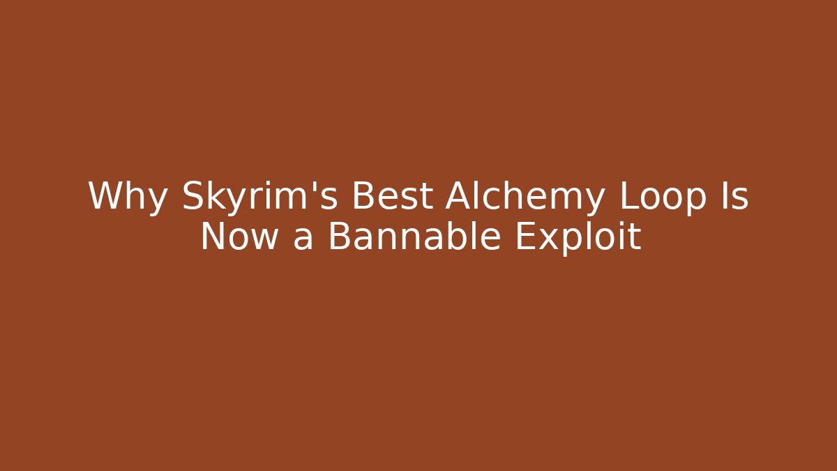 Why Skyrim's Best Alchemy Loop Is Now a Bannable Exploit - Create More Assets