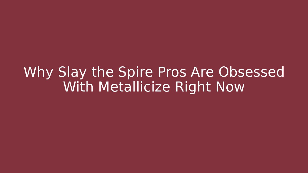 Why Slay the Spire Pros Are Obsessed With Metallicize Right Now