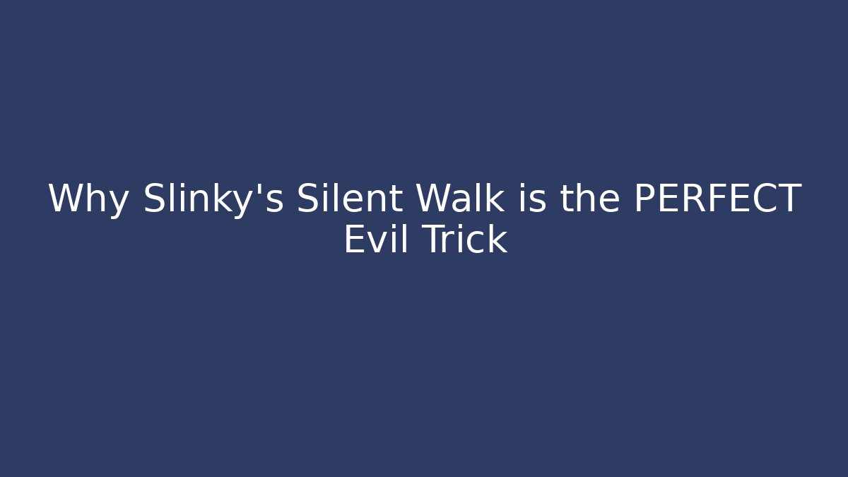 Why Slinky's Silent Walk is the PERFECT Evil Trick