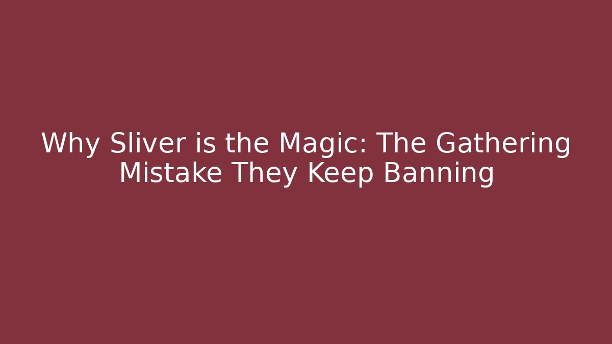 Why Sliver is the Magic: The Gathering Mistake They Keep Banning