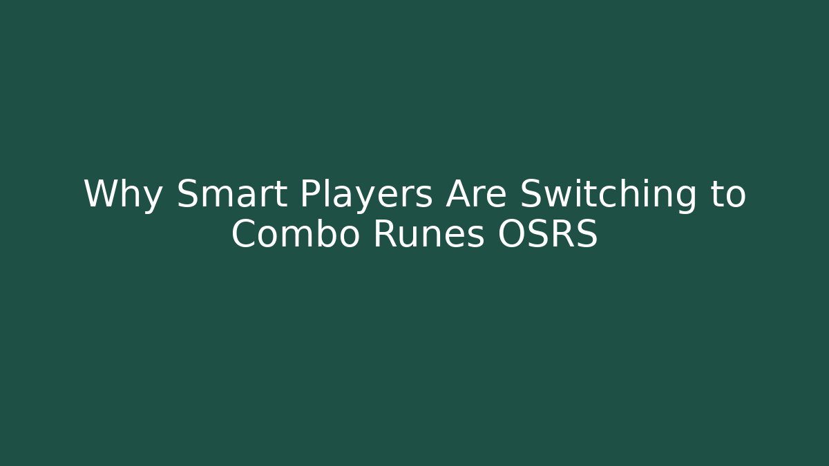 Why Smart Players Are Switching to Combo Runes OSRS - Create More Assets
