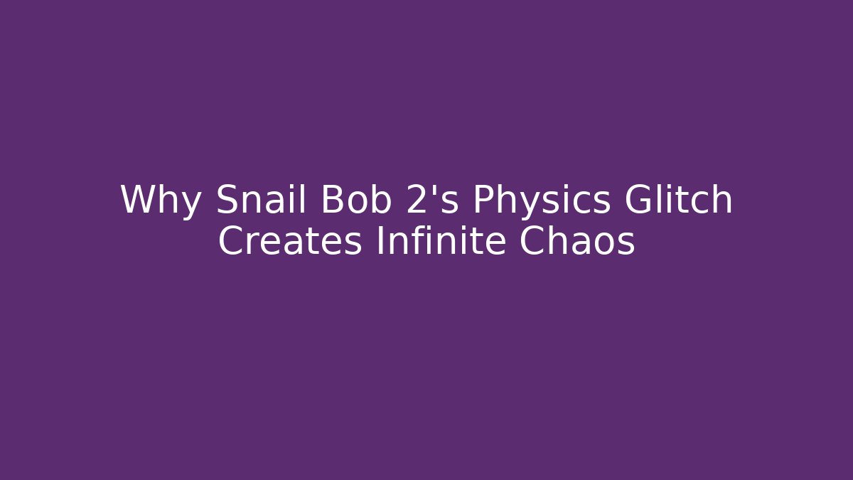 Why Snail Bob 2's Physics Glitch Creates Infinite Chaos