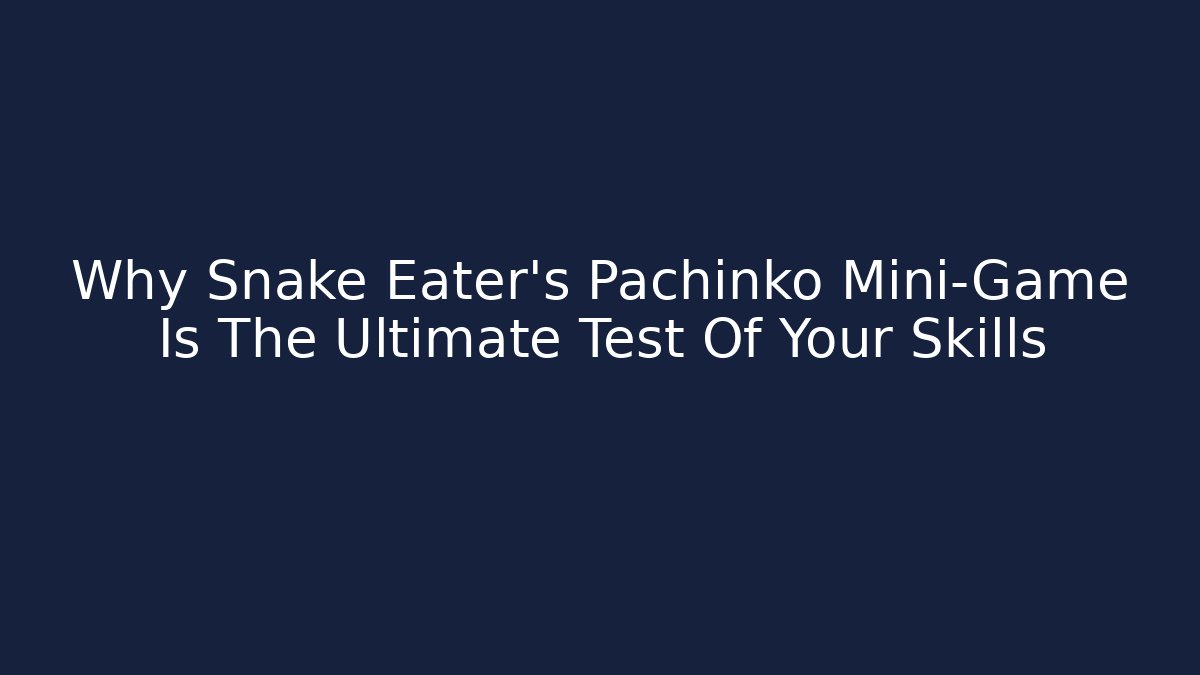 Why Snake Eater's Pachinko Mini-Game Is The Ultimate Test Of Your Skills