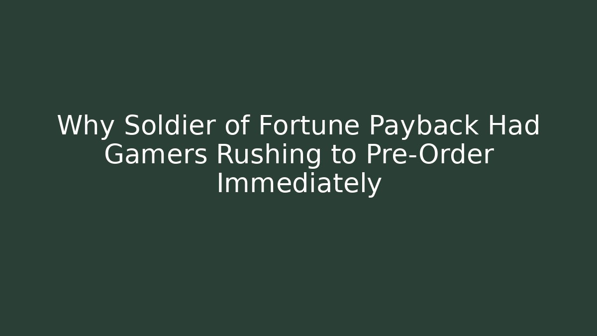 Why Soldier of Fortune Payback Had Gamers Rushing to Pre-Order Immediately