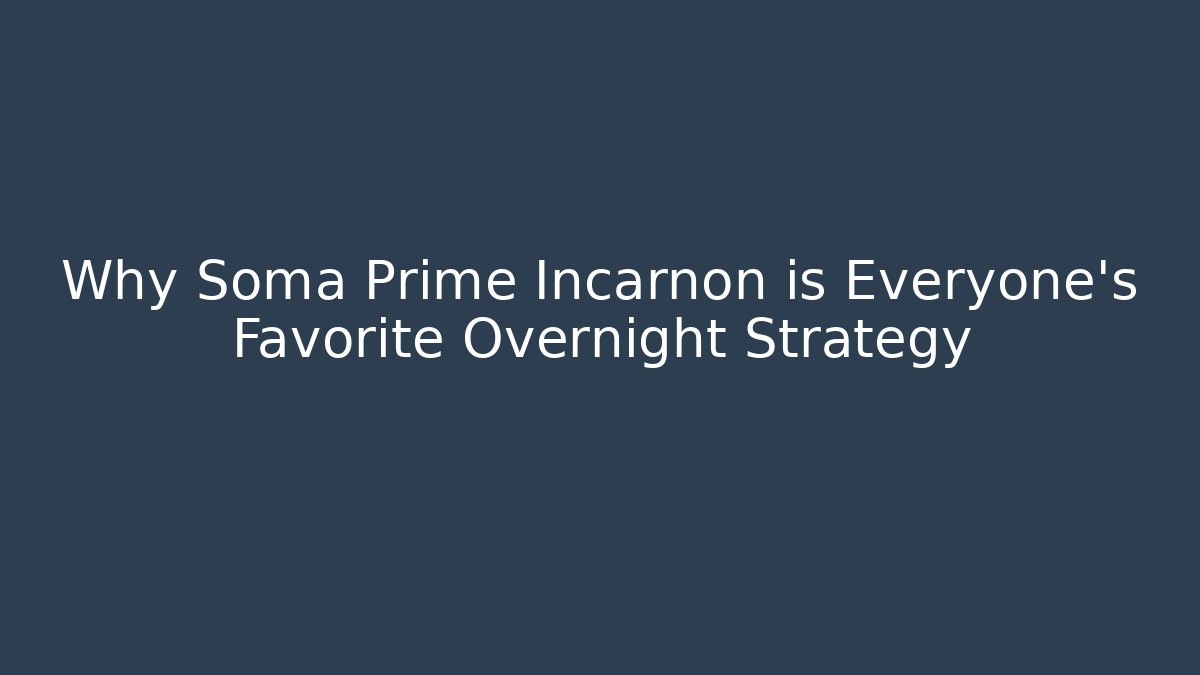 Why Soma Prime Incarnon is Everyone's Favorite Overnight Strategy