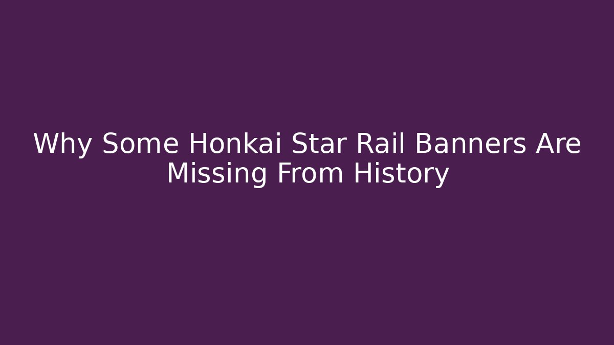 Why Some Honkai Star Rail Banners Are Missing From History