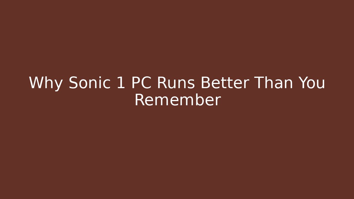 Why Sonic 1 PC Runs Better Than You Remember