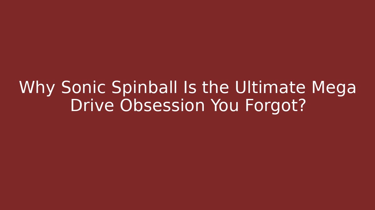 Why Sonic Spinball Is the Ultimate Mega Drive Obsession You Forgot? - Create More Assets