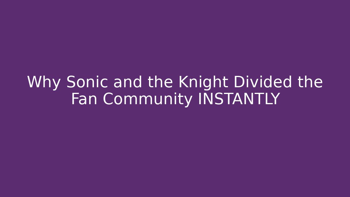 Why Sonic and the Knight Divided the Fan Community INSTANTLY