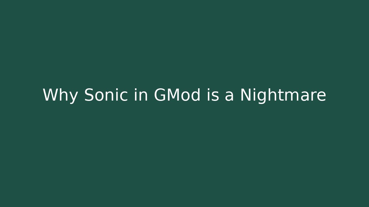 Why Sonic in GMod is a Nightmare