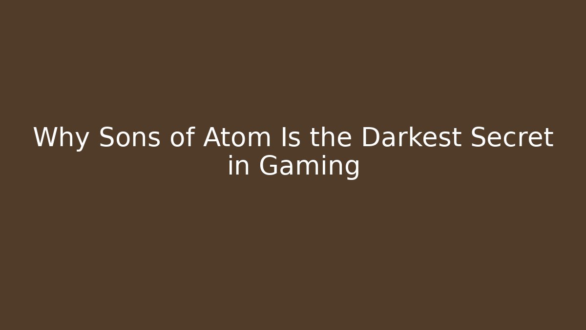 Why Sons of Atom Is the Darkest Secret in Gaming