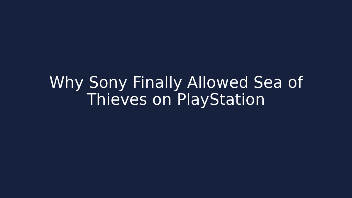 Why Sony Finally Allowed Sea of Thieves on PlayStation