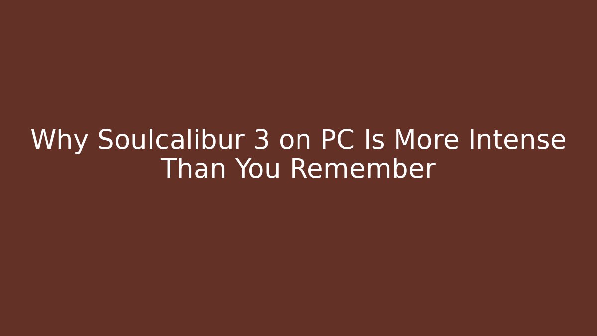 Why Soulcalibur 3 on PC Is More Intense Than You Remember