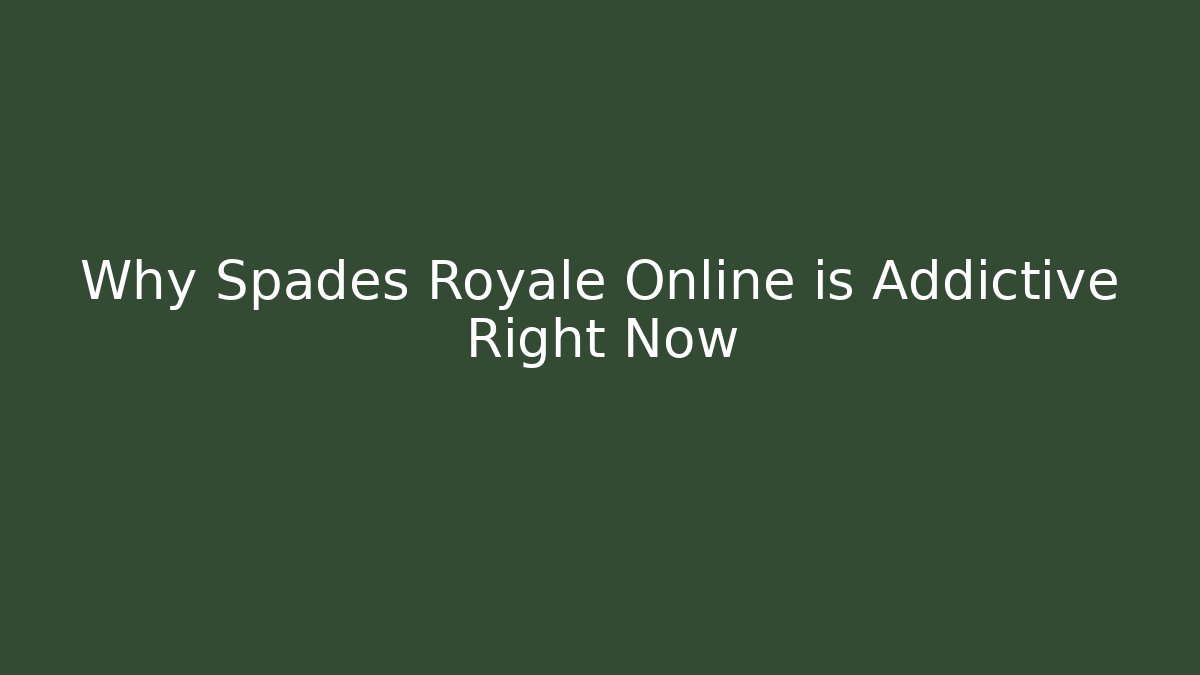 Why Spades Royale Online is Addictive Right Now - Create More Assets
