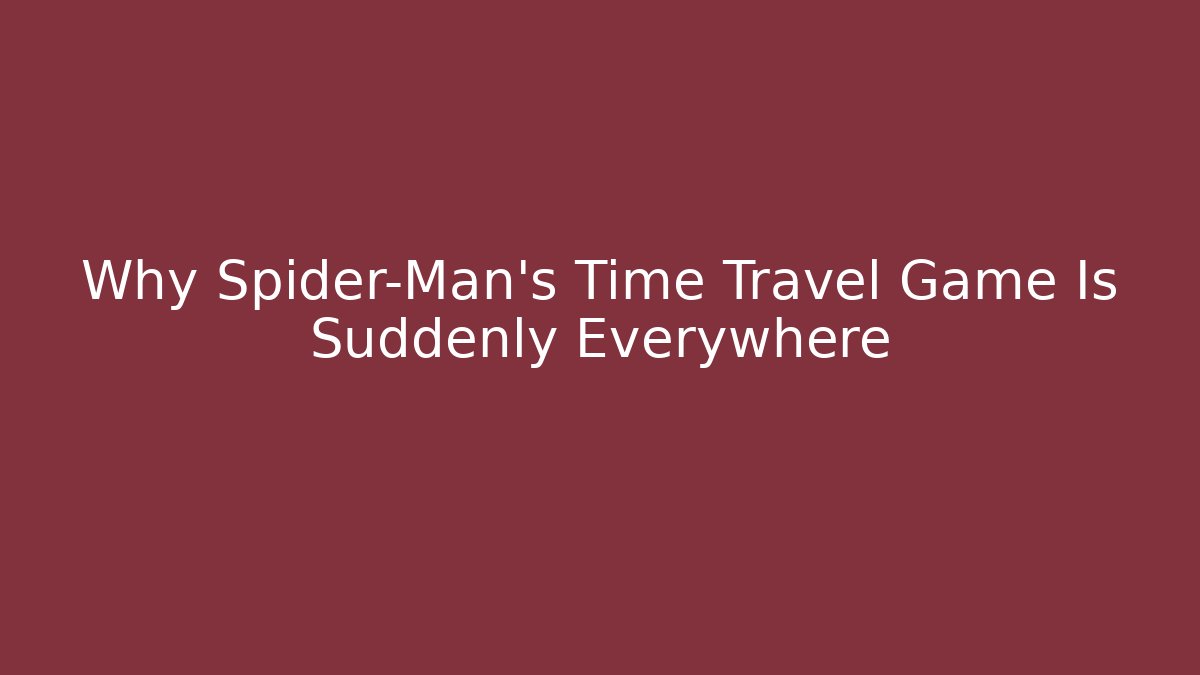 Why Spider-Man's Time Travel Game Is Suddenly Everywhere