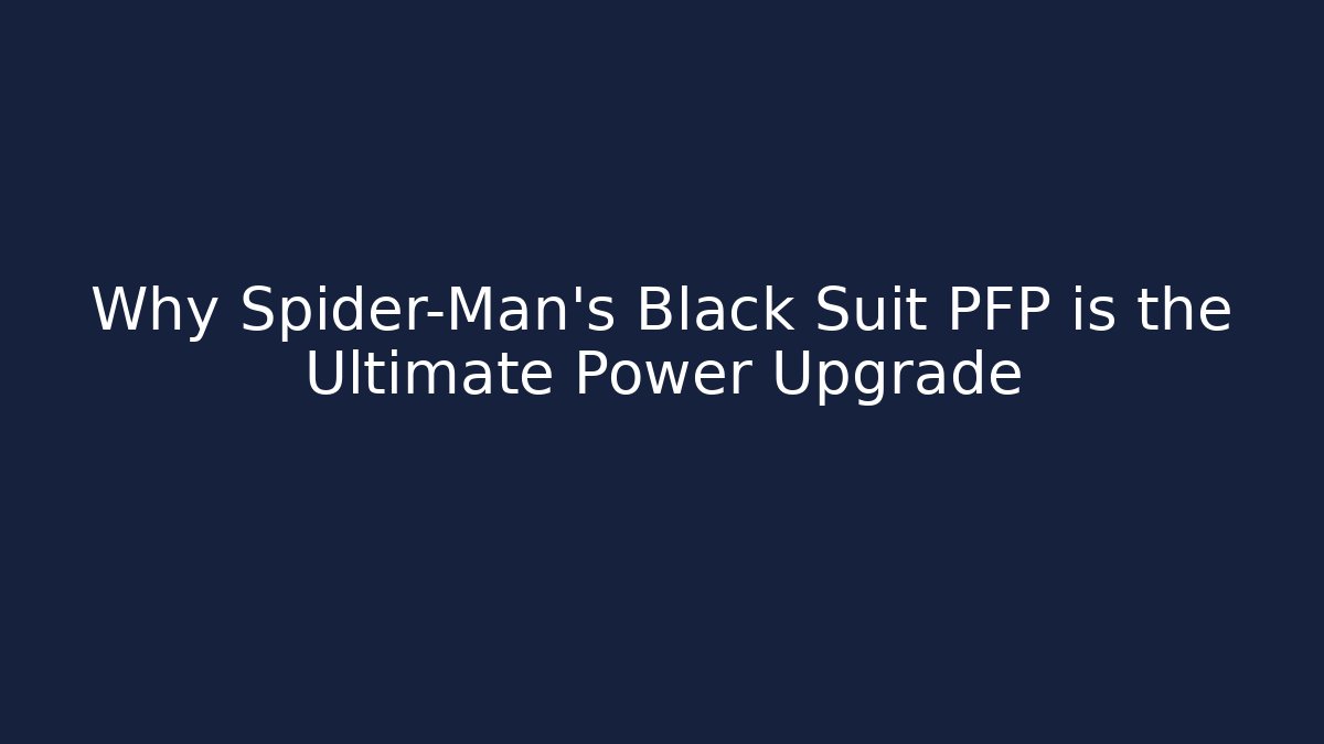 Why Spider-Man’s Black Suit PFP is the Ultimate Power Upgrade