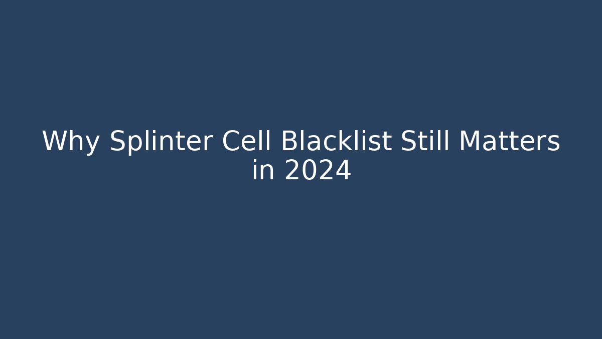 Why Splinter Cell Blacklist Still Matters in 2024