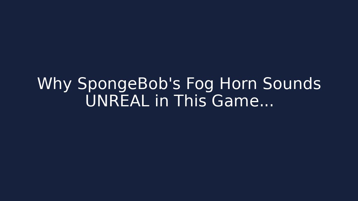 Why SpongeBob’s Fog Horn Sounds UNREAL in This Game…