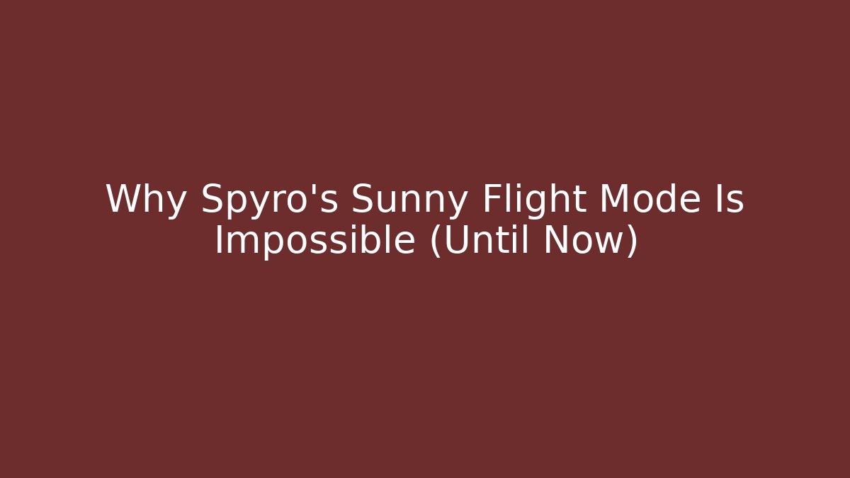 Why Spyro’s Sunny Flight Mode Is Impossible (Until Now) - Create More Assets