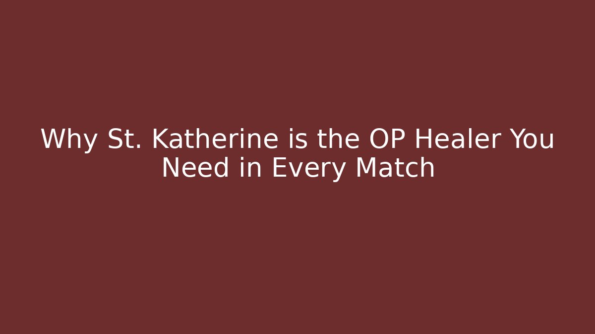 Why St. Katherine is the OP Healer You Need in Every Match