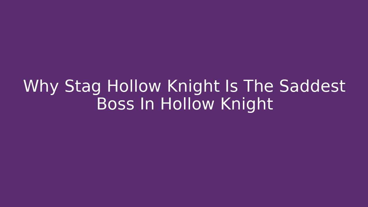 Why Stag Hollow Knight Is The Saddest Boss In Hollow Knight